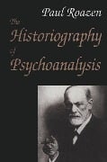 The Historiography of Psychoanalysis - Paul Roazen