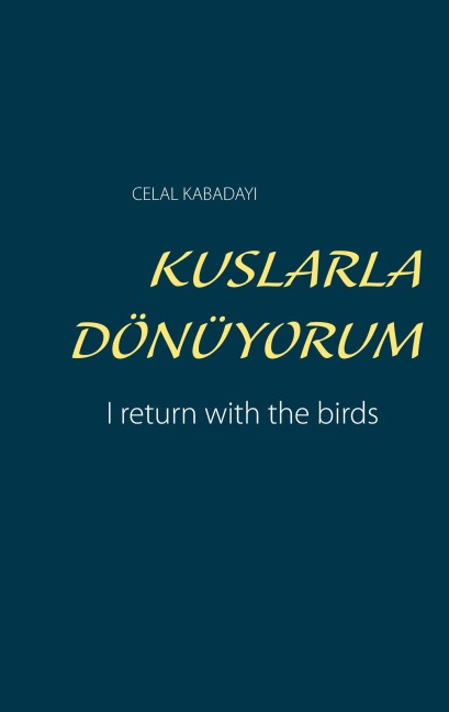 KUSLARLA DÖNÜYORUM - Celal Kabadayi