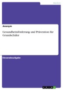 Cover-Bild zum Titel 'Gesundheitsförderung und Prävention für Grundschüler' von ''