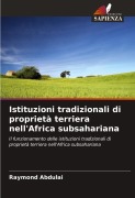 Cover-Bild zum Titel 'Istituzioni tradizionali di proprietà terriera nell'Africa subsahariana' von 'Raymond Abdulai'