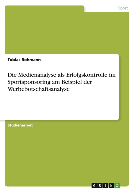 Die Medienanalyse als Erfolgskontrolle im Sportsponsoring am Beispiel der Werbebotschaftsanalyse - Tobias Rohmann