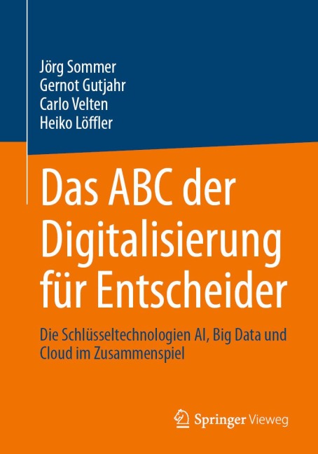 Das ABC der Digitalisierung für Entscheider - Jörg Sommer, Heiko Löffler, Gernot Gutjahr, Carlo Velten