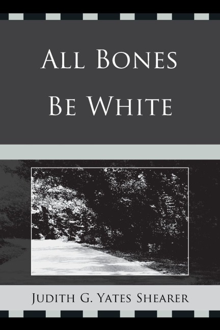 All Bones Be White - Judith G. Yates Shearer
