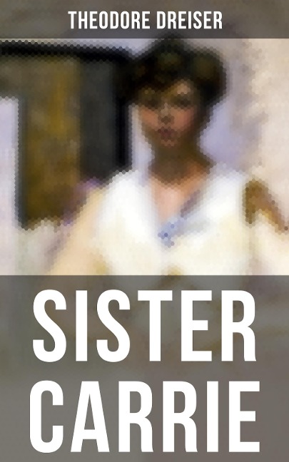 SISTER CARRIE - Theodore Dreiser