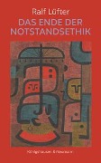 Cover-Bild zum Titel 'Das Ende der Notstandsethik' von 'Ralf Lüfter'