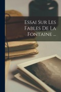 Cover-Bild zum Titel 'Essai Sur Les Fables De La Fontaine ...' von 'Anonymous'