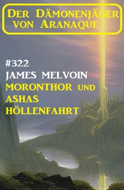 ¿Moronthor und Ashas Höllenfahrt: Der Dämonenjäger von Aranaque 322 - James Melvoin