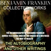 Cover-Bild zum Titel 'Collected works of Benjamin Franklin. The Autobiography and Other Writings' von 'Benjamin Franklin'