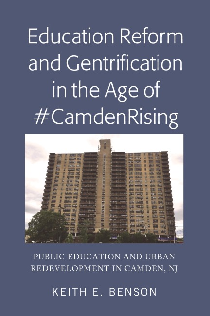 Education Reform and Gentrification in the Age of #CamdenRising - Keith E. Benson