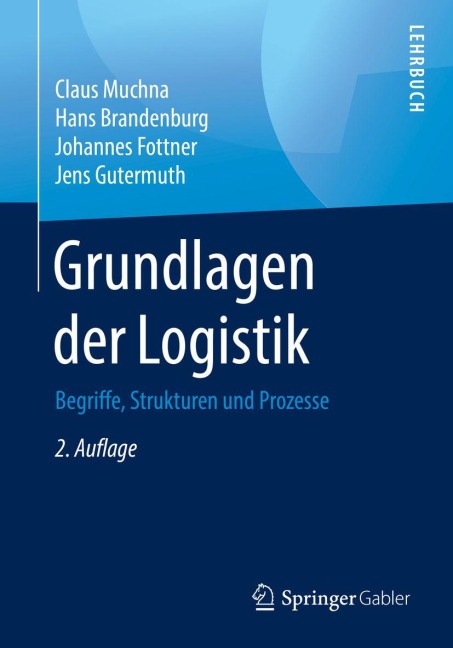 Grundlagen der Logistik - Claus Muchna, Johannes Fottner, Jens Gutermuth, Hans Brandenburg