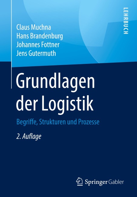 Grundlagen der Logistik - Claus Muchna, Johannes Fottner, Jens Gutermuth, Hans Brandenburg