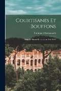 Cover-Bild zum Titel 'Courtisanes Et Bouffons: Étude De Moeurs Romaines Au Xvie Siècle' von 'Emmanuel Rodocanachi'