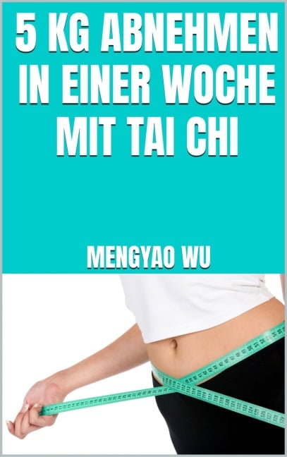 5 kg abnehmen in einer Woche mit Tai Chi - Mengyao Wu