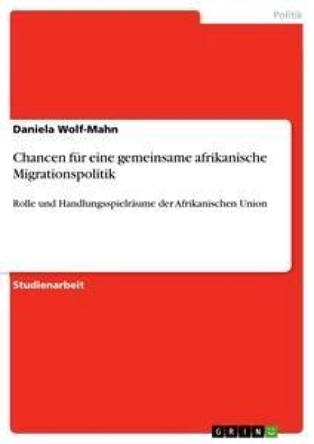Chancen für eine gemeinsame afrikanische Migrationspolitik - Daniela Wolf-Mahn