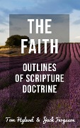 The Faith: Outlines of Scripture Doctrine - Hayes Press