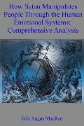 How Satan Manipulates People Through the Human Emotional Systems: Comprehensive Analysis - Erik Angus MacRae