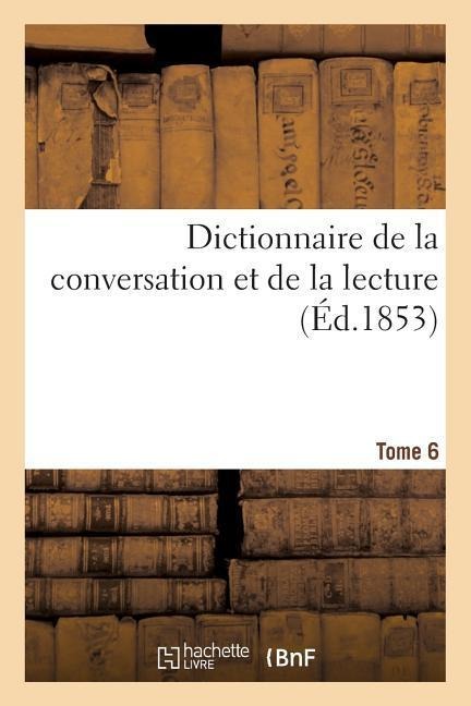 Dictionnaire de la Conversation Et de la Lecture. Tome 6 - William Duckett