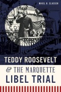 Cover-Bild zum Titel 'Teddy Roosevelt & the Marquette Libel Trial' von 'Mikel B Classen'