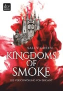Cover-Bild zum Titel 'Kingdoms of Smoke - Die Verschwörung von Brigant' von 'Sally Green'