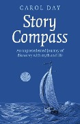 Story Compass: An Unprecedented Journey of Discovery with Myth and Life - Carol Day