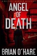 Cover-Bild zum Titel 'Angel of Death (Inspector Sheehan Mysteries, #1)' von 'Brian O'Hare'