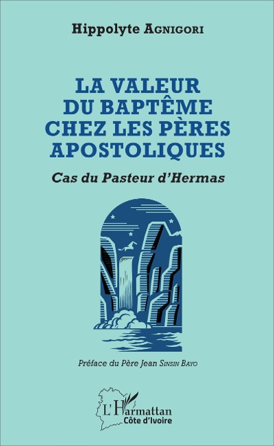 Valeur du baptême chez les pères apostoliques - Hippolyte Agnigori