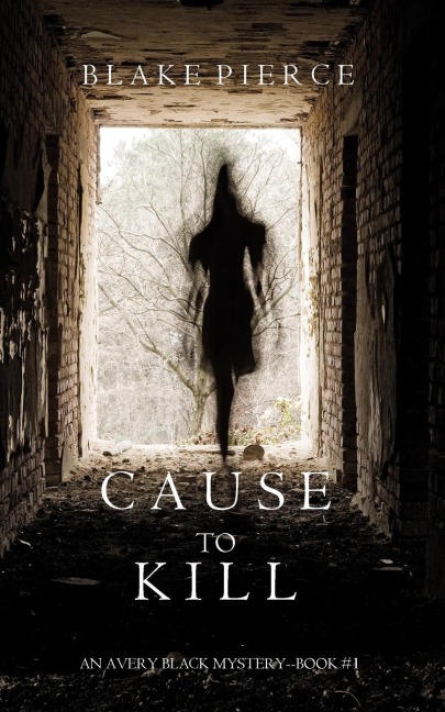 Cause to Kill (An Avery Black Mystery-Book 1) - Blake Pierce