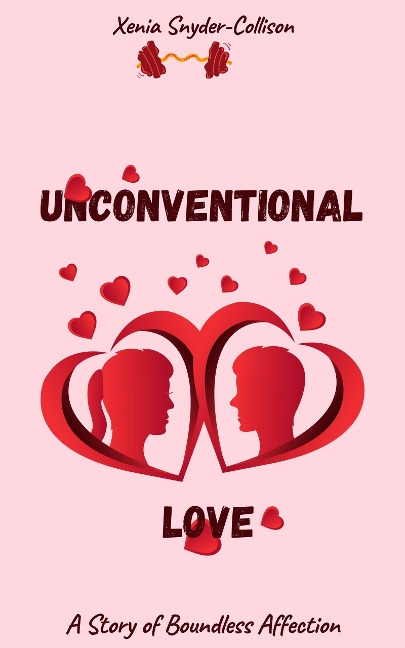 Unconventional Love: A Story Of Boundless Affection - Xenia Snyder-Collison