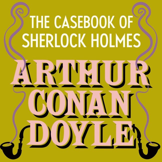 The Case-Book of Sherlock Holmes - Arthur Conan Doyle