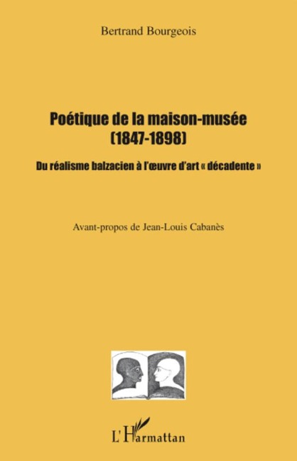 Poétique de la maison-musée (1847-1898) - Bertrand Bourgeois