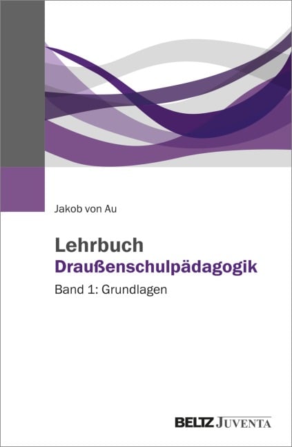 Lehrbuch Draußenschulpädagogik - Jakob von Au