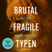 Cover-Bild zum Titel 'Brutal fragile Typen. Männer und Gefühle' von 'Ole Liebl'