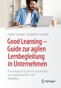 Good Learning - Guide zur agilen Lernbegleitung in Unternehmen - Jacqueline Sammet, Jürgen Sammet