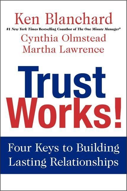 Trust Works! - Ken Blanchard, Cynthia Olmstead, Martha Lawrence