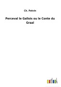 Cover-Bild zum Titel 'Perceval le Gallois ou le Conte du Graal' von 'Ch. Potvin'