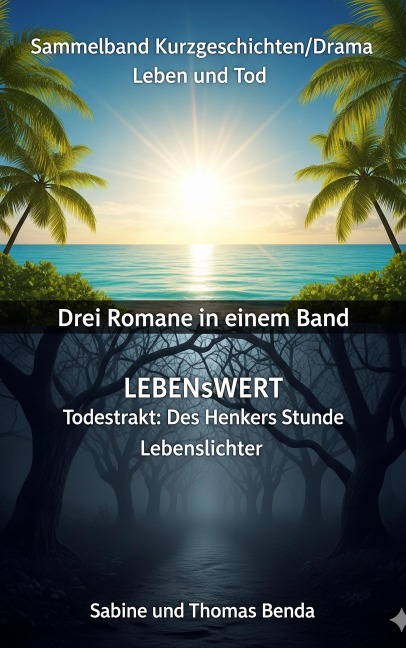 Sammelband Kurzgeschichten/Drama Leben und Tod - Drei Romane in einem Band - Sabine Benda, Thomas Benda