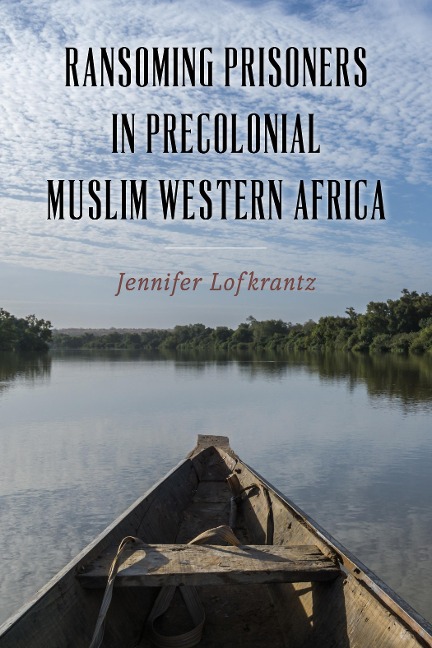 Ransoming Prisoners in Precolonial Muslim Western Africa - Jennifer Lofkrantz