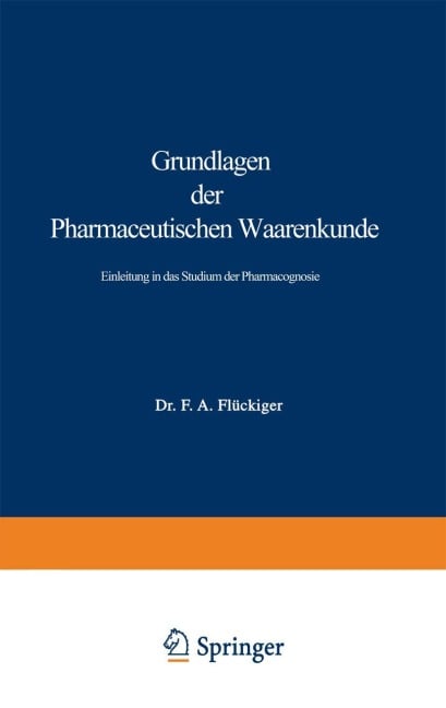Grundlagen der Pharmaceutischen Waarenkunde - Friedrich August Flückiger