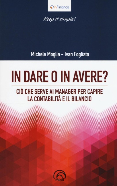 In dare o in avere? Ciò che serve al manager per capire la contabilità e il bilancio - Michele Moglia, Ivan Fogliata