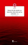 Cover-Bild zum Titel 'Wenn ich dir wieder zu leise bin, bitte hör auf zu schreien. <3. Life is a Story - story.one' von 'Lucie P.'