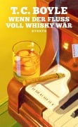 Cover-Bild zum Titel 'Wenn der Fluss voll Whisky wär' von 'T. C. Boyle'