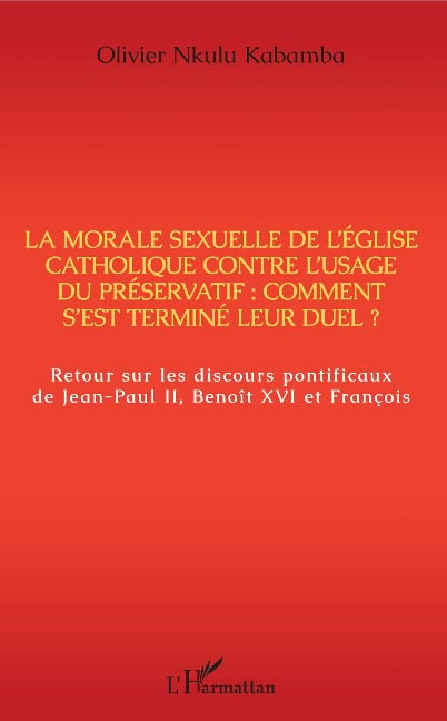 La morale sexuelle de l'Eglise catholique contre l'usage du préservatif : comment s'est terminé leur duel ? - Olivier Nkulu Kabamba