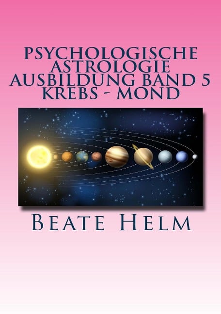 Psychologische Astrologie - Ausbildung Band 5 Krebs - Mond - Beate Helm