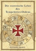Die esoterische Lehre des Tempelritter-Ordens - Giovanni Grippo