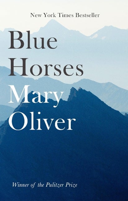 Blue Horses - Mary Oliver