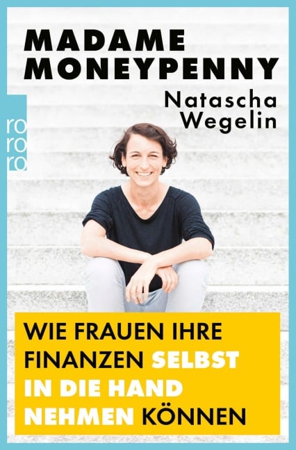 Madame Moneypenny: Wie Frauen ihre Finanzen selbst in die Hand nehmen können - Natascha Wegelin