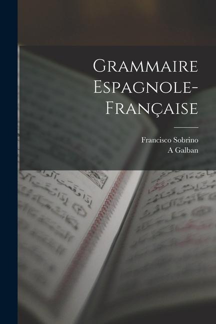 Grammaire Espagnole-Française - Francisco Sobrino, A. Galban