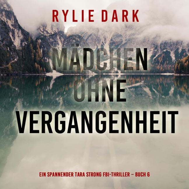 Mädchen ohne Vergangenheit (Ein spannender Tara Strong FBI-Thriller ¿ Buch 6) - Rylie Dark