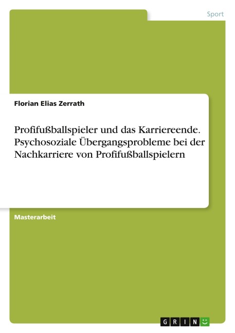 Profifußballspieler und das Karriereende. Psychosoziale Übergangsprobleme bei der Nachkarriere von Profifußballspielern - Florian Elias Zerrath