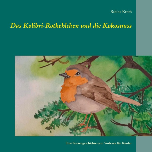 Das Kolibri-Rotkehlchen und die Kokosnuss - Sabine Kroth